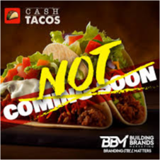 Cash Tacos promotional image with the text 'NOT Coming Soon' and branding from Building Brands Marketing.